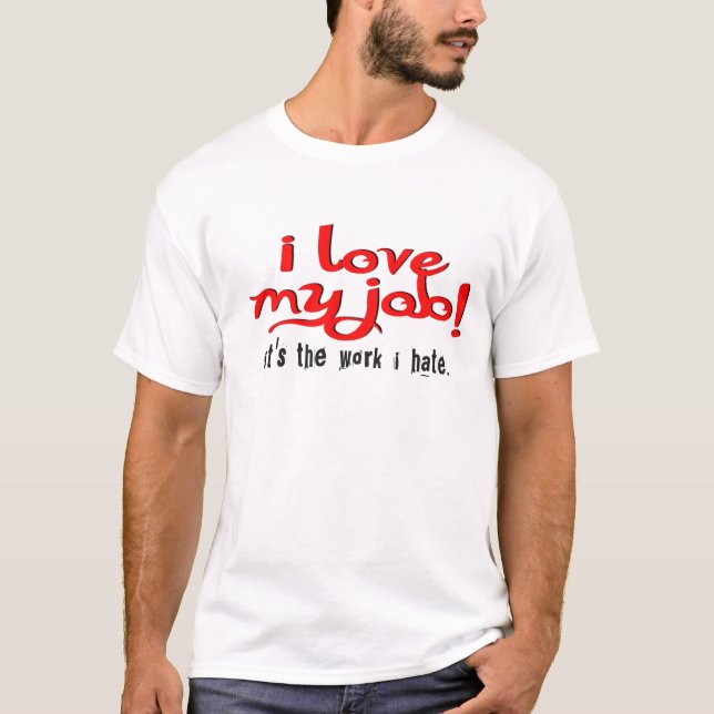 Camiseta ¡amo mi trabajo! es el trabajo que odio (Anverso)