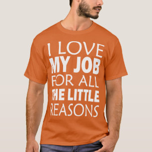 Camiseta Amo Mi Trabajo Por Todas Las Pequeñas Razones
