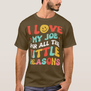 Camiseta Amo mi trabajo por todas las pequeñas razones del 
