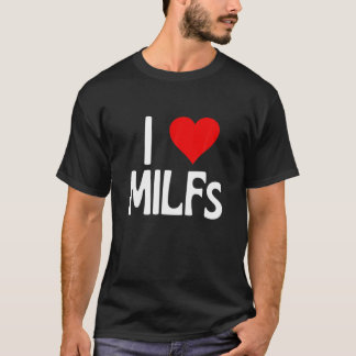 Camiseta Amo Milfs | Día de la Madre Divertido I Heart Milf