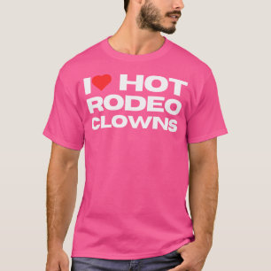 Camiseta Amo Payasos Calientes De Rodeo Divertidos Vaqueros