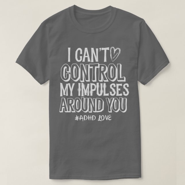Camiseta Amor al TDAH No Puedo Controlar Mis Impulsos A Tu  (Diseño del anverso)