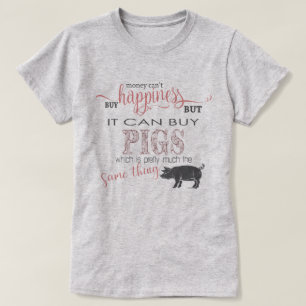 Camiseta AMOR DE CERDO 2   Dinero no puede comprar felicida
