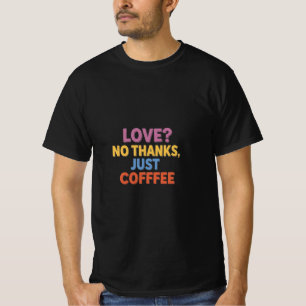 Camiseta Amor? No Gracias, Solo Coffee Elegante Camiseta.