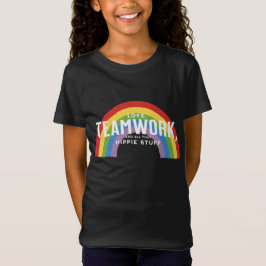 Camiseta Amor, trabajo en equipo y todas esas cosas hippies