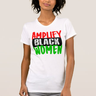 CAMISETA AMPLIFICAR A LAS MUJERES NEGRAS