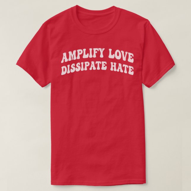 Camiseta amplificar el amor disipar el odio 1 (Diseño del anverso)