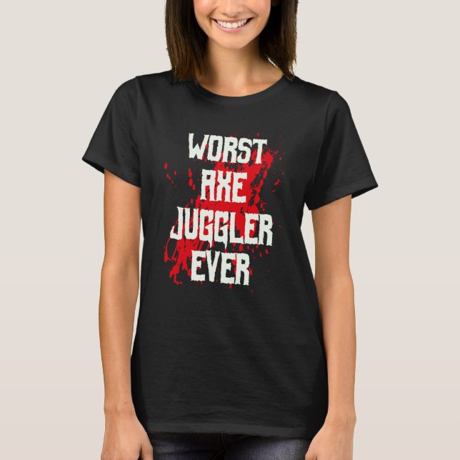 Camiseta Amputee Hand Arm Amputation Worst Axe Juggler Ever (Anverso)
