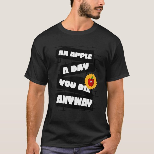 Camiseta An Apple a Day, You die anyway Funny (Anverso)