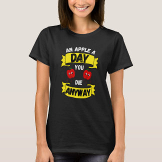 Camiseta An Apple a Day, You die anyway, Jokes funny phrase