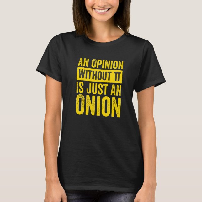 Camiseta An Opinion Without Pi Is Just An Onion  1 (Anverso)