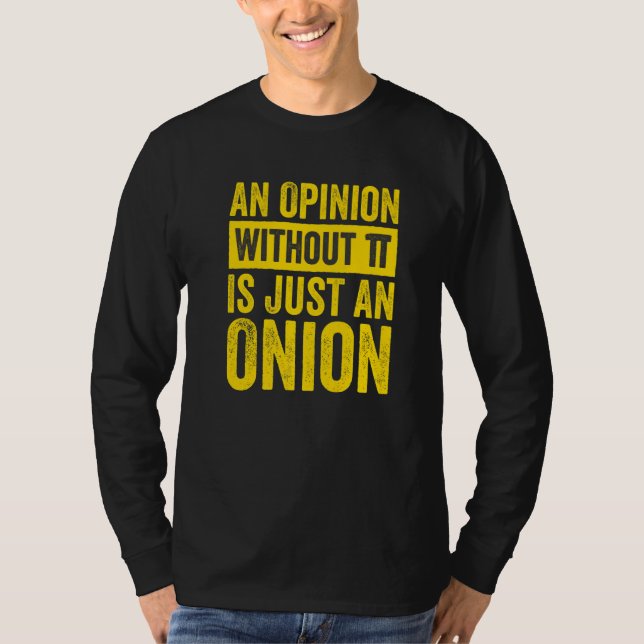 Camiseta An Opinion Without Pi Is Just An Onion  1 (Anverso)