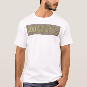Camiseta AÑADA: Pienso en más cosas que usted lo hace