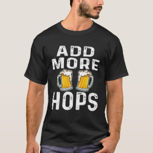 Camiseta Añadir Más Lúpulo Cerveza Bebedor Frase De Cerve