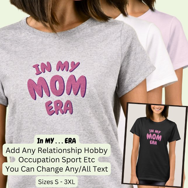 Camiseta Añadir palabra en mi Personalizado MOM ERA (Subido por el creador)