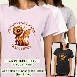 Camiseta Añadir texto de nombre, los dragones tampoco creen