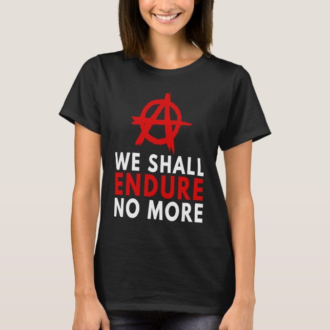 Camiseta Anarchism Anarchist  Endure No More Anti Governmen (Anverso)