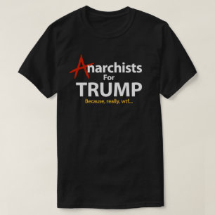 Camiseta Anarquistas por Donald Trump presidente porque WTF