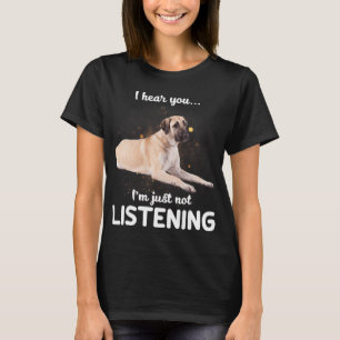 Camiseta Anatolian Pastor Perro te oigo no escuchar T-