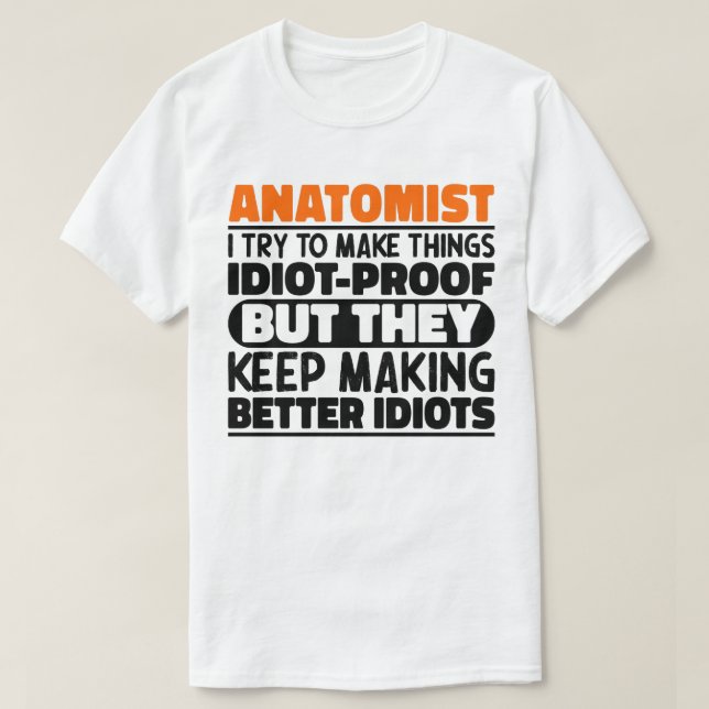 Camiseta Anatomista Intento Hacer Las Cosas Idiotas Prueba  (Diseño del anverso)