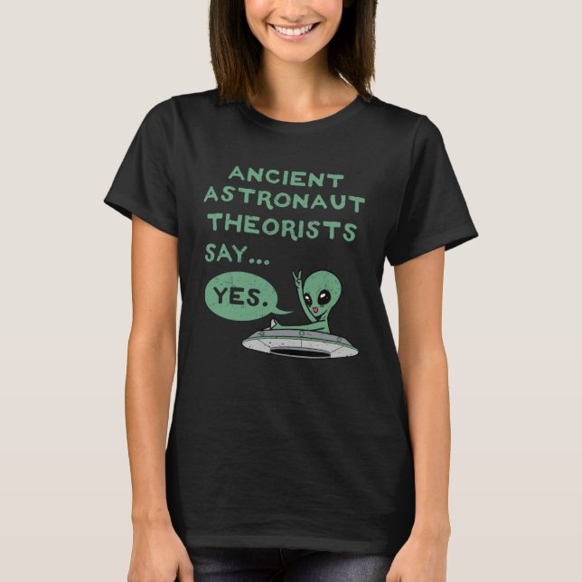 Camiseta Ancient Astronaut Theorists Say Yes Alien UFO Oute (Anverso)