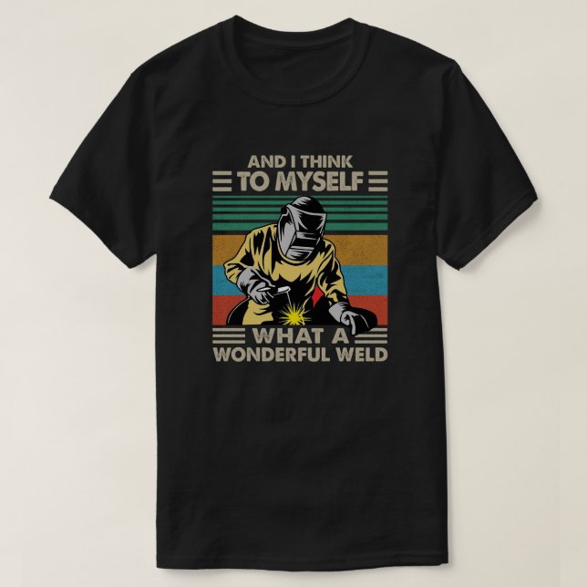 Camiseta And I Think To Myself What A Wonderful Weld (Diseño del anverso)