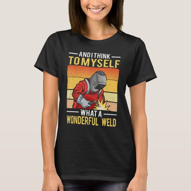 Camiseta And I Think To Myself What A Wonderful Weld Welder (Anverso)
