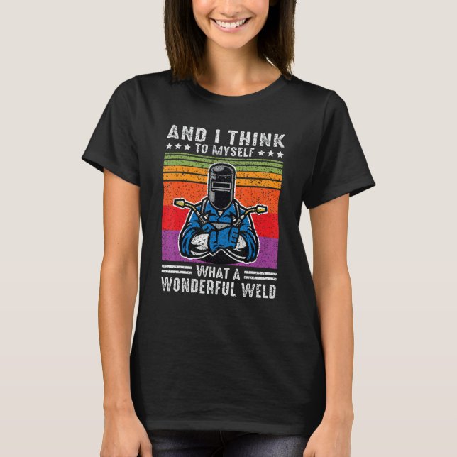 Camiseta And I Think To Myself What A Wonderful Weld Welder (Anverso)
