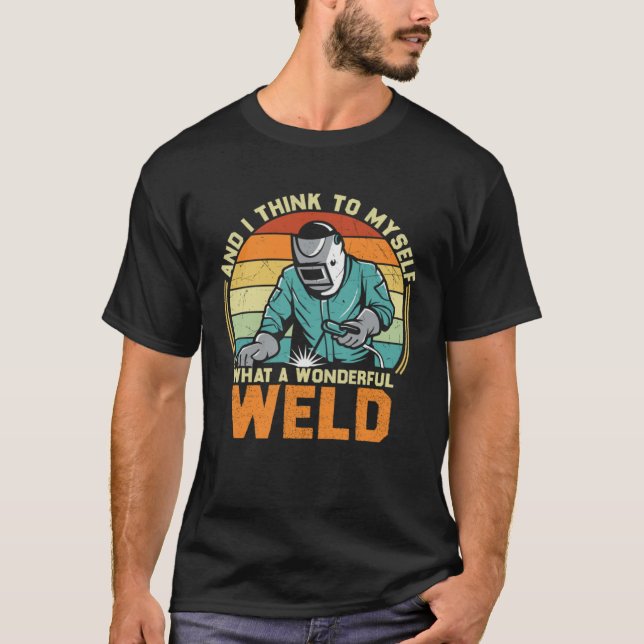 Camiseta And I Think To Myself What A Wonderful Weld Weldin (Anverso)