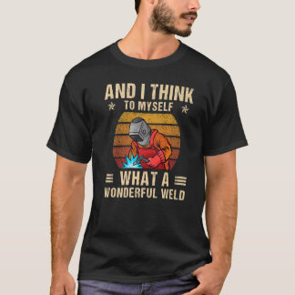 Camiseta And I Think To Myself What A Wonderful Weld Weldin