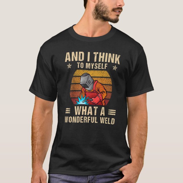 Camiseta And I Think To Myself What A Wonderful Weld Weldin (Anverso)