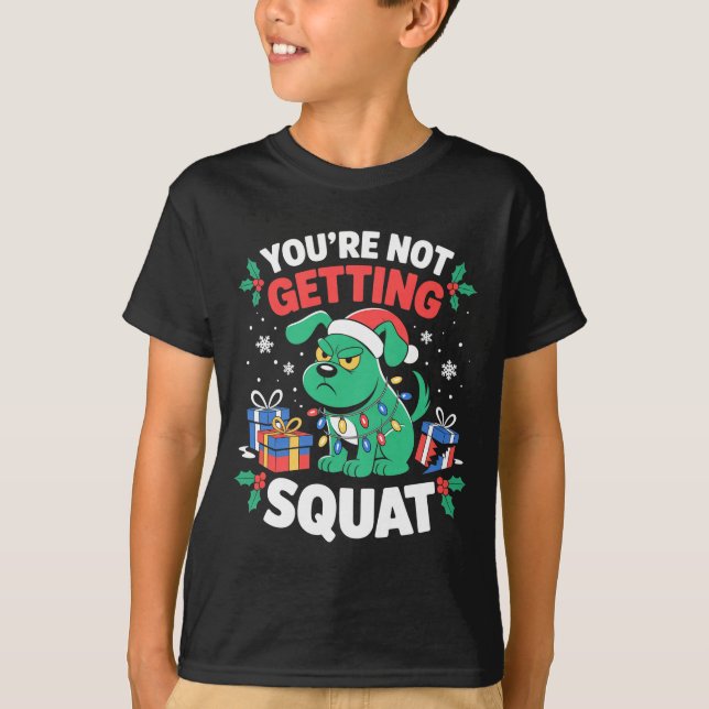 Camiseta Angry Christmas Dog You're Not Getting Squat Holid (Anverso)