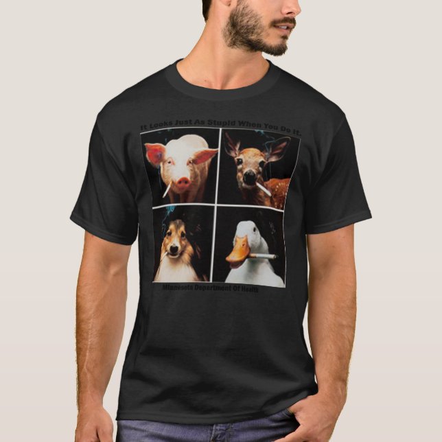 Camiseta Animales fumando - Se ve igual de estúpido cuando  (Anverso)