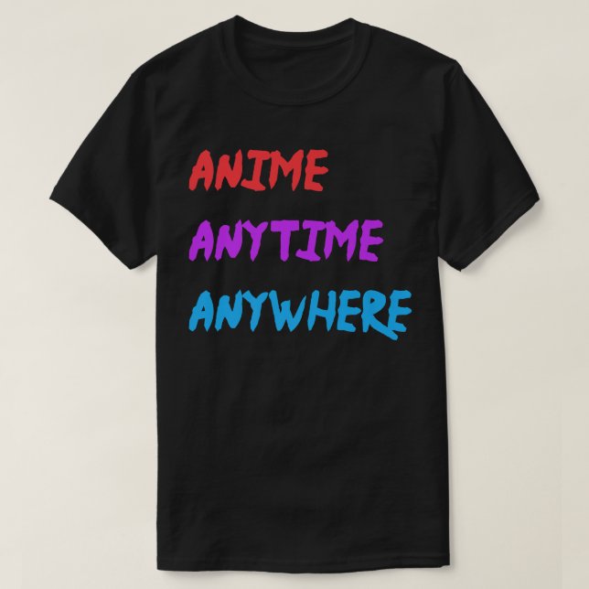 Camiseta Anime Anytime Anywhere Funny Quote Premium  (Diseño del anverso)