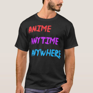 Camiseta Anime Anytime Anywhere Funny Quote Premium 