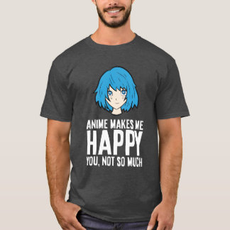 Camiseta Anime Me Hace Feliz De Que No Eres Tan Gracioso An