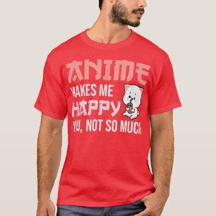 Camiseta Anime Me Hace Feliz De Que No Tanto - Cortado Anim