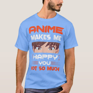 Camiseta Anime me hace feliz de que no te gusta la cultura