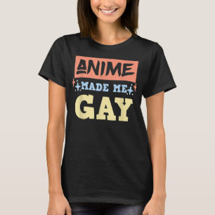 Camiseta Anime Me Hizo Gay Gracioso Meme De Anime LBGTQ Org