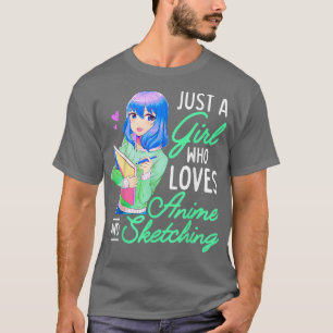 Camiseta Anime y Esbozo sólo un Chica que ama a Anime Dr.