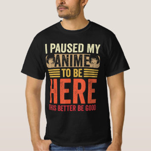 Camiseta Anime, yo detuve mi anime para estar aquí Anime Re