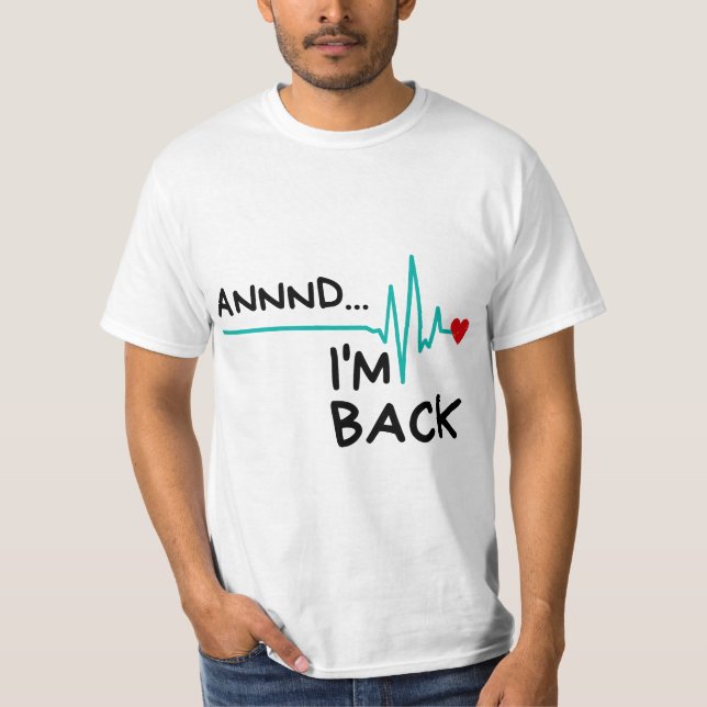 Camiseta Annnd I'm Back. Heart Attack Survivor Funny Quote (Anverso)