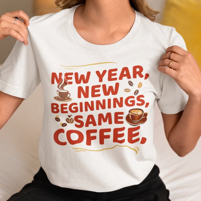 Camiseta Año Nuevo Nuevos Biginnings Mismo café (Subido por el creador)
