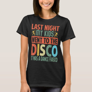 Camiseta Anoche Mis Hijos Fueron A La Discoteca Era Un Danc