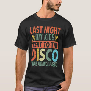 Camiseta Anoche Mis Hijos Fueron A La Discoteca Era Un Danc