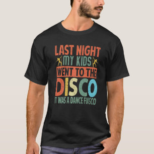 Camiseta Anoche Mis Hijos Fueron A La Discoteca Era Un Danc