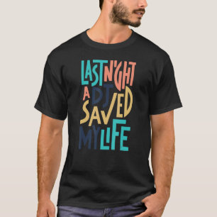 Camiseta Anoche Un DJ Salvó Mi Vida De Un Infierno