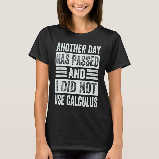 Camiseta Another Day Has Passed And I Did Not Use Calculus (Anverso)