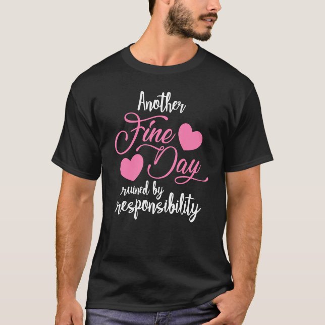Camiseta Another Fine Day Ruined by Responsibility Adulthoo (Anverso)
