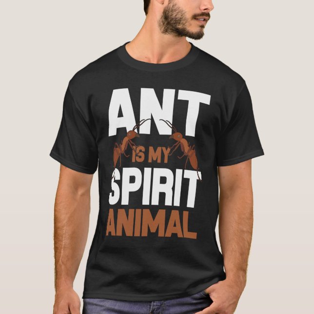 Camiseta Ant Is My Spirit Animal I Ant Farm I Ant (Anverso)